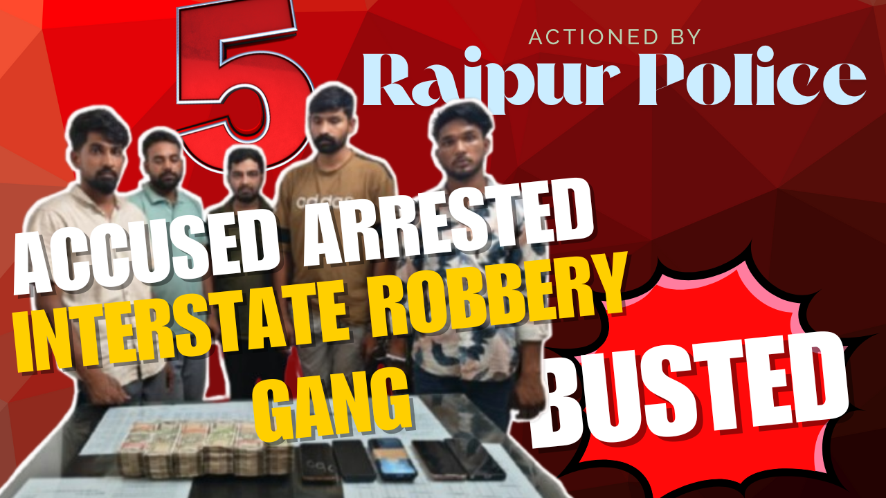 अंतर्राज्यीय लूट गिरोह का पर्दाफाश: रायपुर पुलिस ने 5 आरोपियों को किया गिरफ्तार